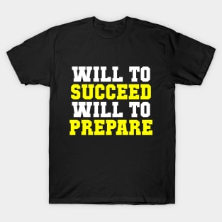 Will to Succeed Will to Prepare Sports T-Shirt